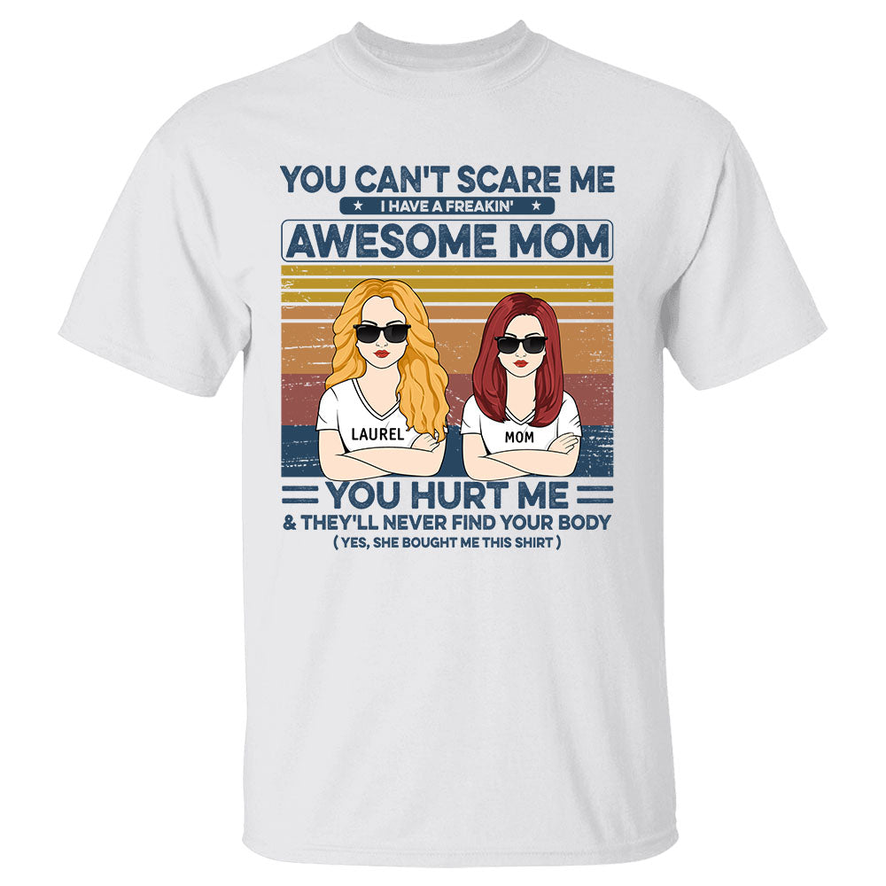 You Can't Scare Me I Have A Freakin Awesome Mom Custom Shirt Gift For Daughter