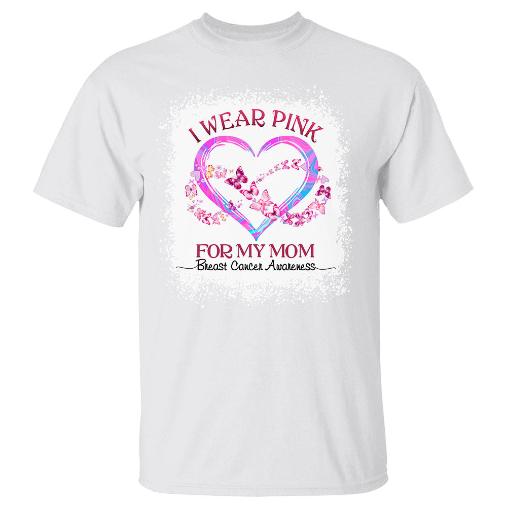 Personalized Breast Cancer Awareness Mom Shirt, I Wear Pink For My Mom Breast Cancer Awareness Shirt, Custom Family Member Shirt