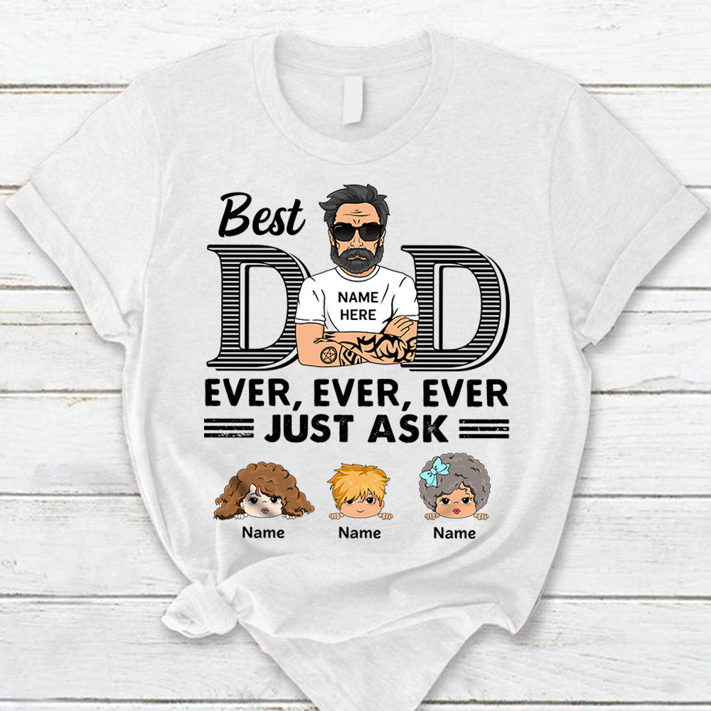 Best Dad Ever Ever Ever Just Ask Custom T-Shirt