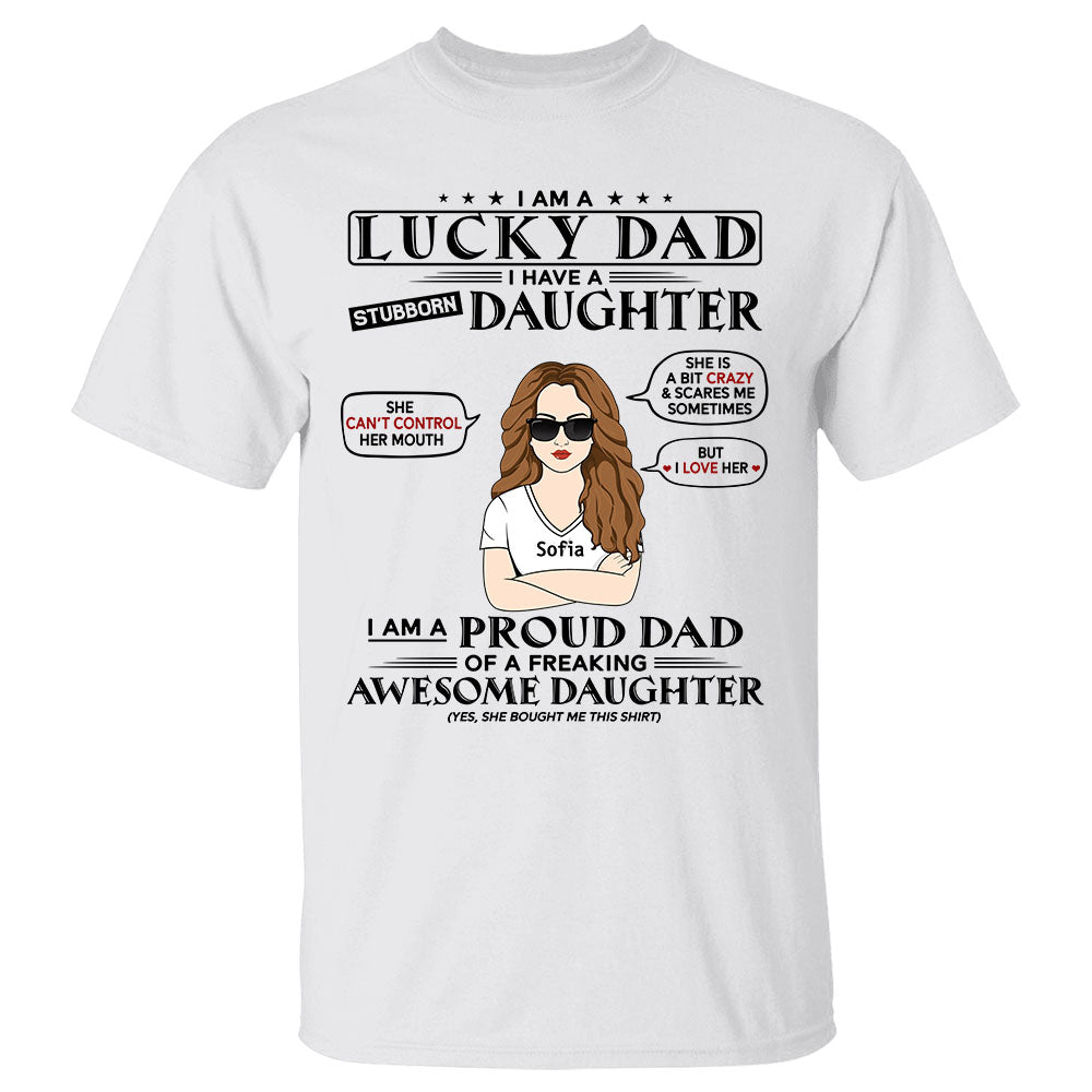 I Am A Lucky Dad I Have A Stubborn Daughter Shirt For Dad