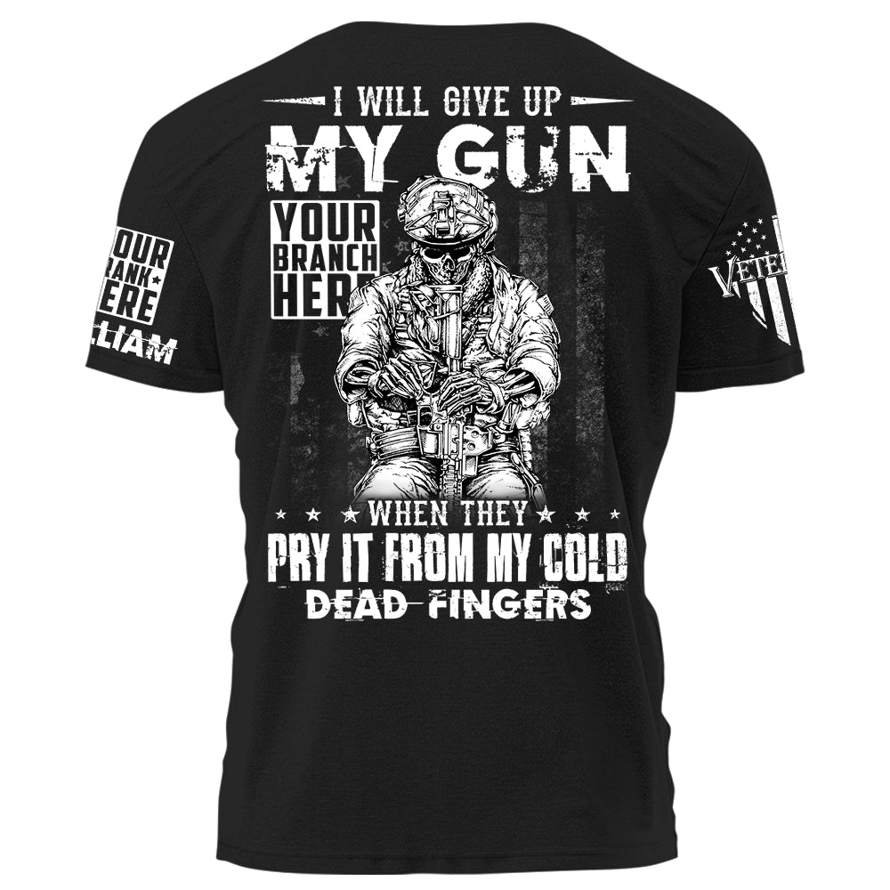 Grunt Shirt I'll Give Up My Gun When Whey Pry It From My Cold Dead Fingers Personalized Shirt For Veteran H2511