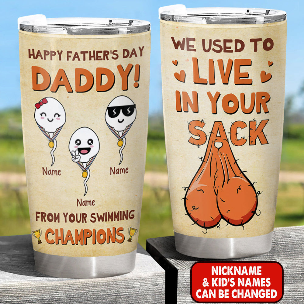 We Used To Live In Your Sack Happy Father's Day Custom Tumbler Gift For Dad