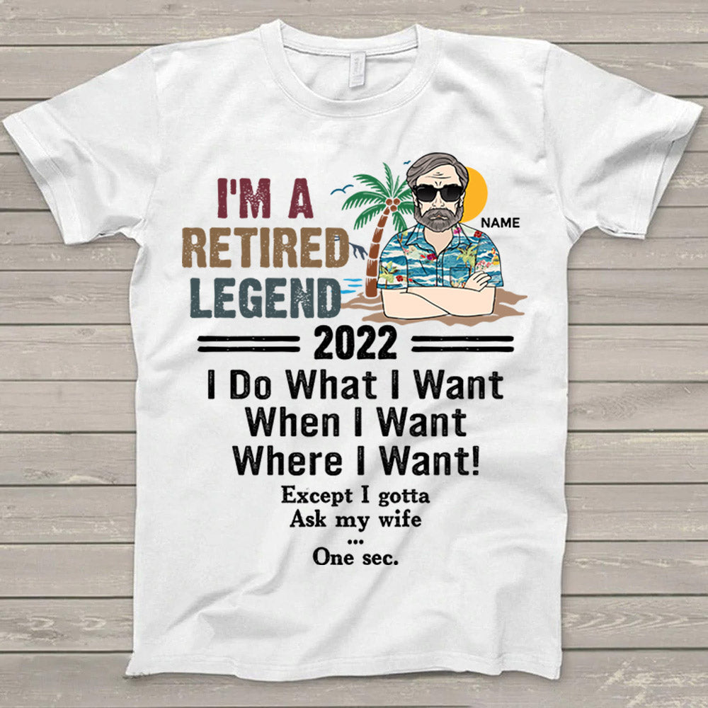 Personalized I'm A Retired Legend, I Do What I Want, Funny T-Shirt For Grandpa, Gift For Retired Grandpa