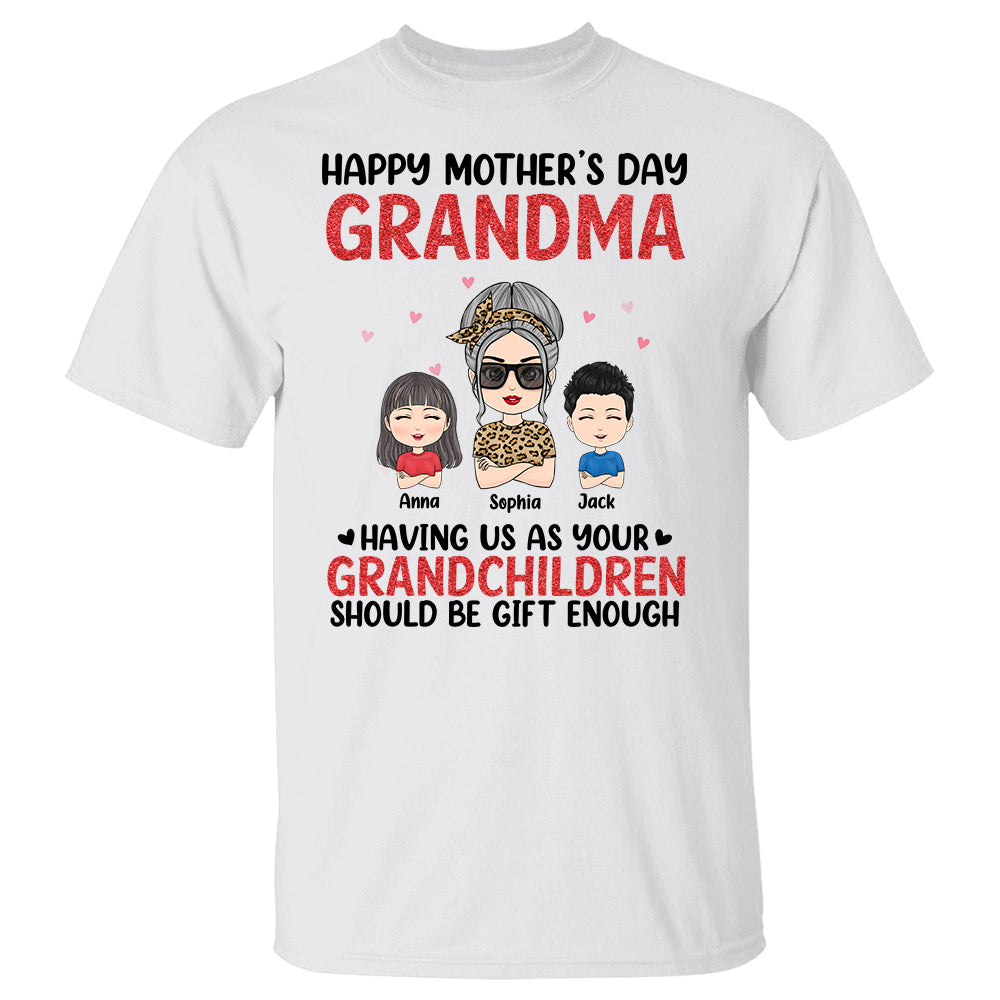 Having Us As Grandchildren Should Be Gift Enough - Personalized Shirt Gift For Grandma Mother's Day Shirt