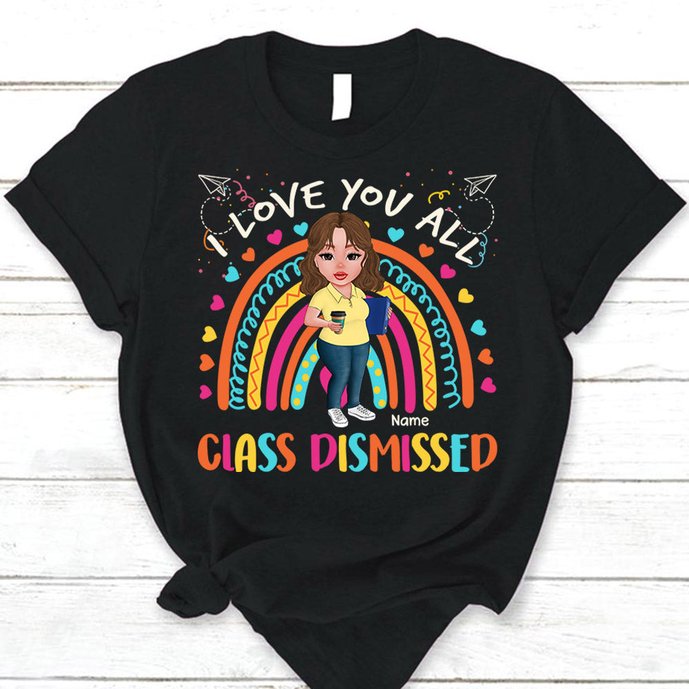 Personalized I Love You All Class Dismissed, Last Day Of School, Teacher Life, Day Of School Shirt Gift For Teacher