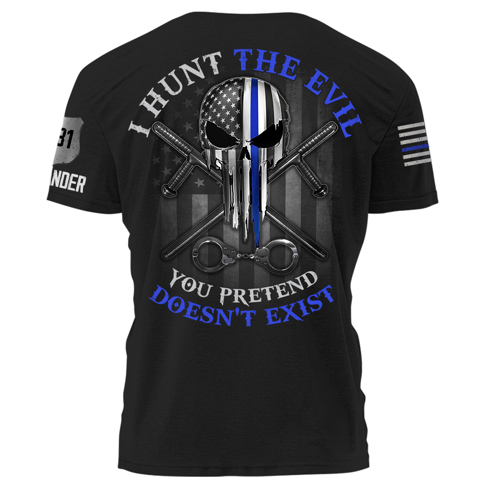 I Hunt The Evil You Pretend Doesn't Exist Police Personalized Shirt For Policeman K1702
