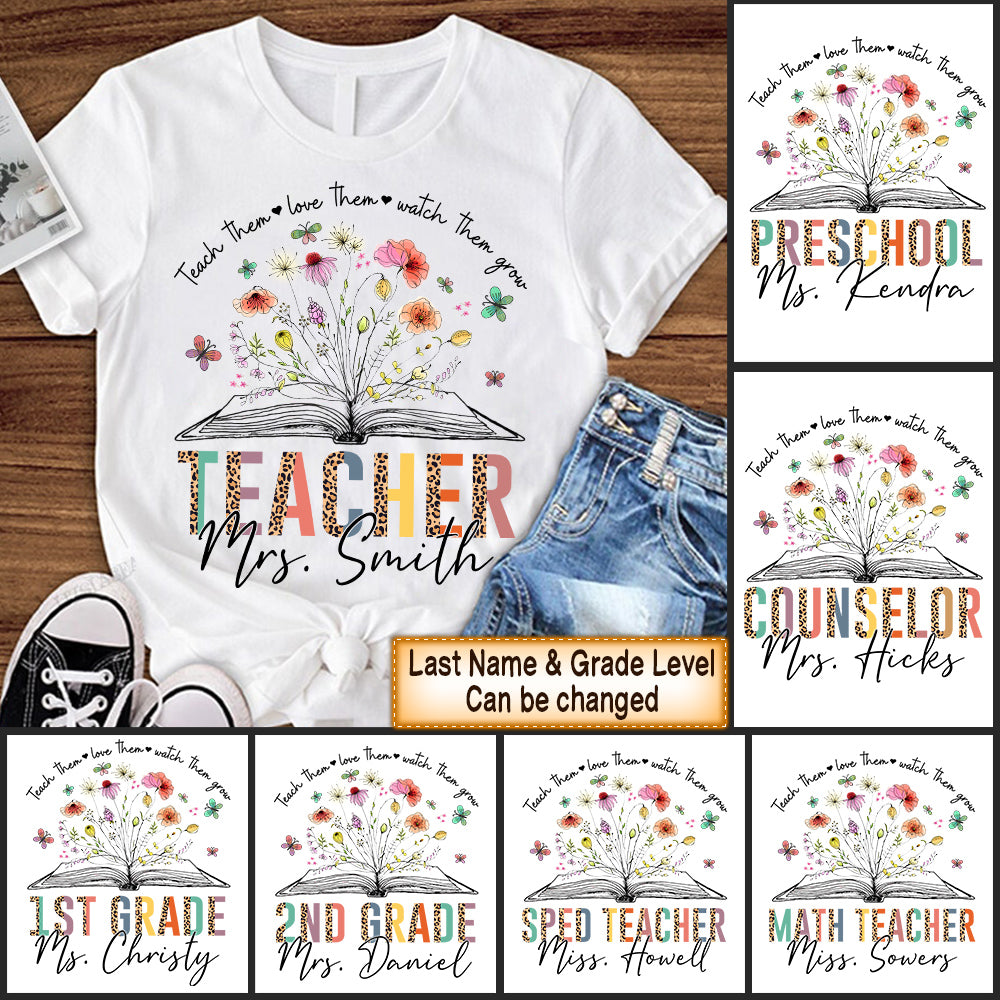 Personalized Shirts Teach Them Love Them Watch Them Grow Wild Flowers Custom Last Name & Grade Level Teacher K1702