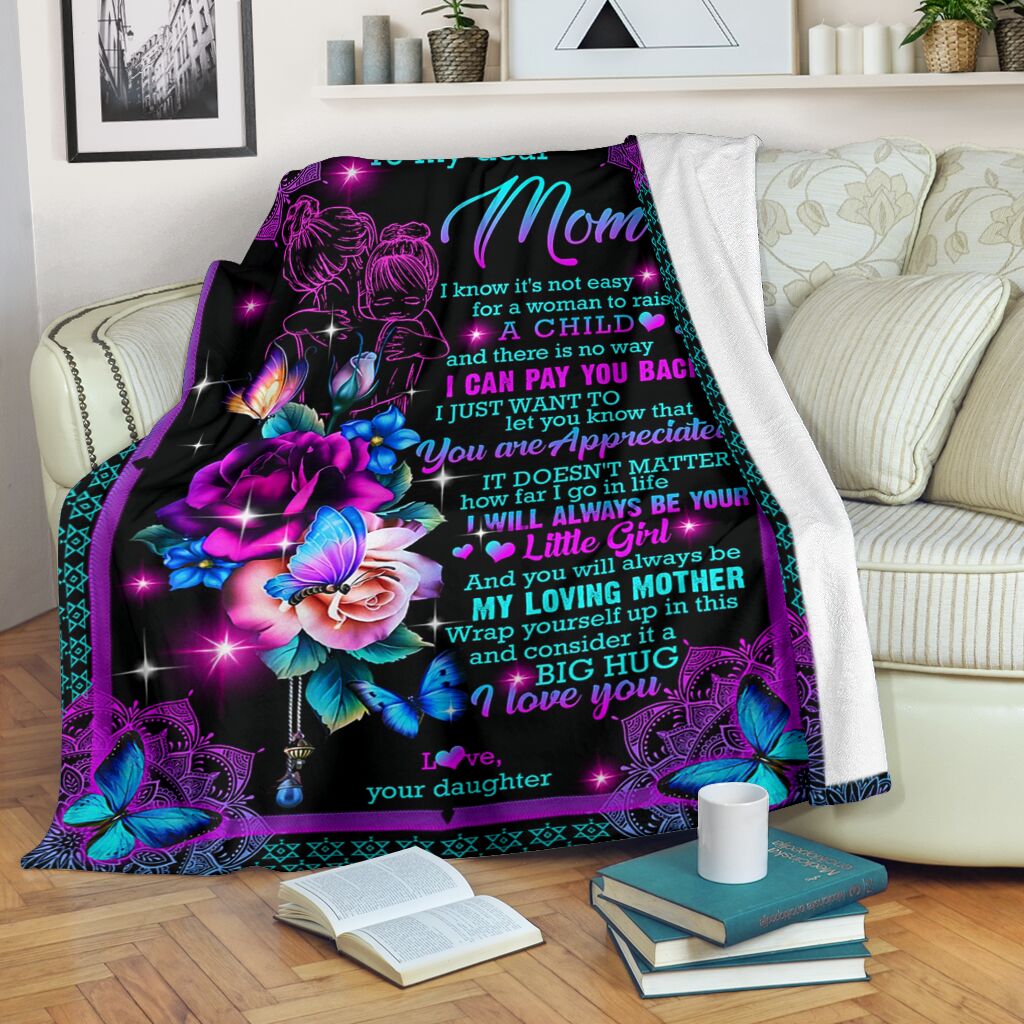 To My Mom I Know It Is Not Easy For A Woman To Raise A Child Flower Custom Blanket For Mom