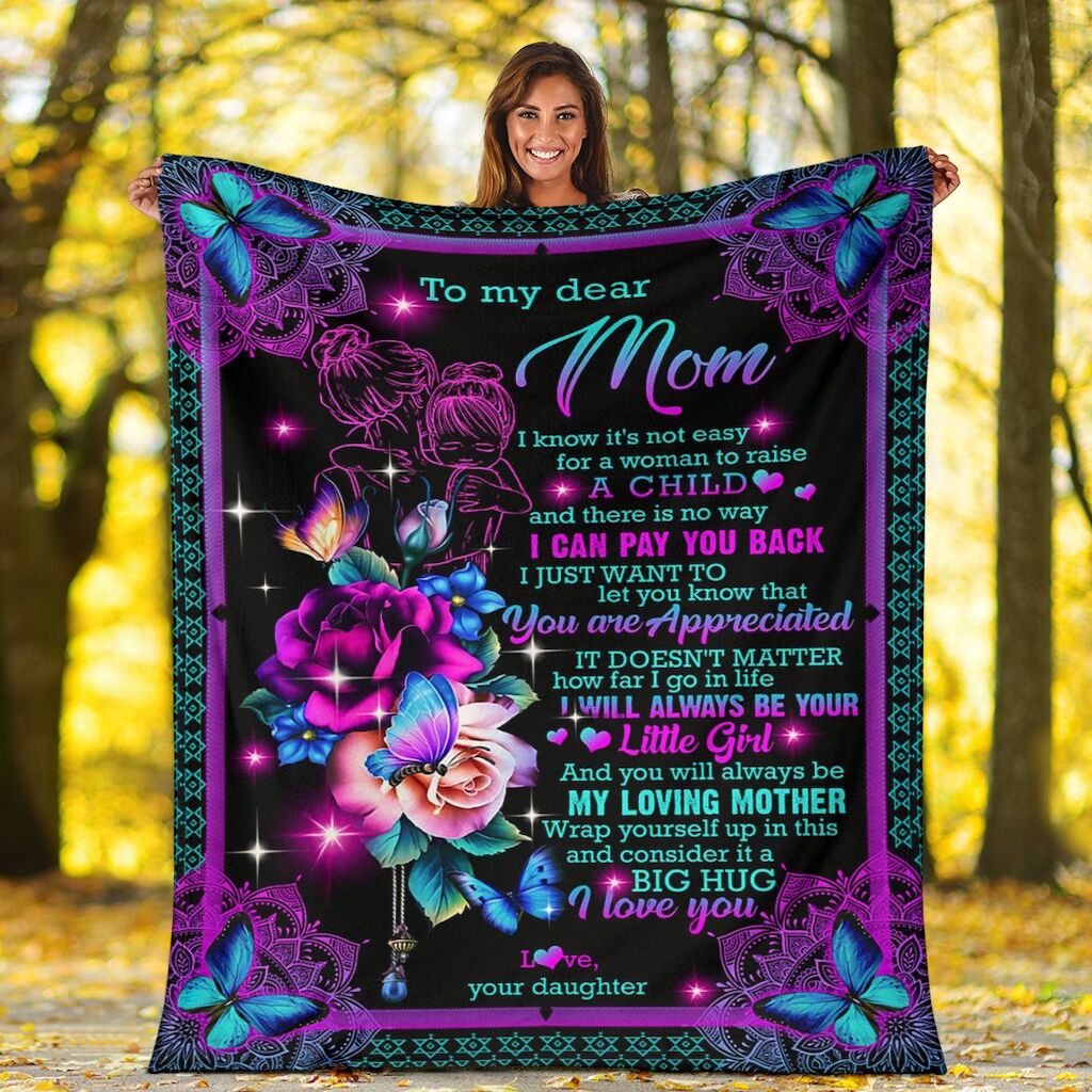To My Mom I Know It Is Not Easy For A Woman To Raise A Child Flower Custom Blanket For Mom