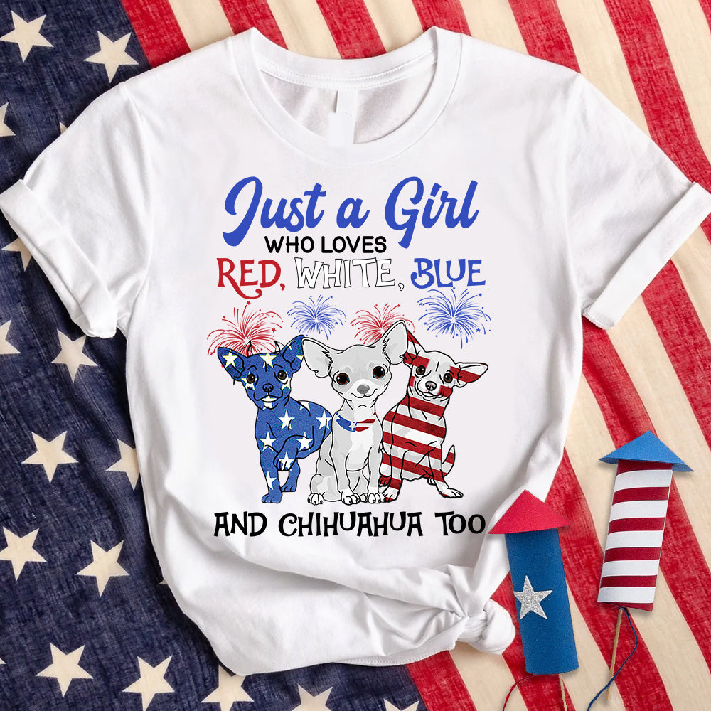 Personalized Shirt Just A Girl Who Loves Red White Blue And Dog Too 4th of July Shirt For Chihuahua Lovers Hk10