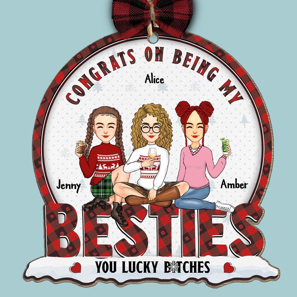 Congrats On Being My Bestie You Lucky Bltch - Personalized Wooden Ornament