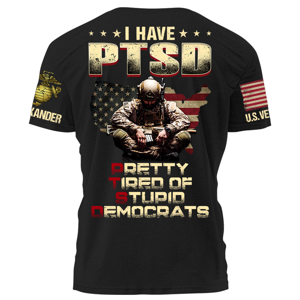 I Have PTSD Pretty Tired Of Stupid Democrats Personalized Grunge Style Shirt For Veteran H2511