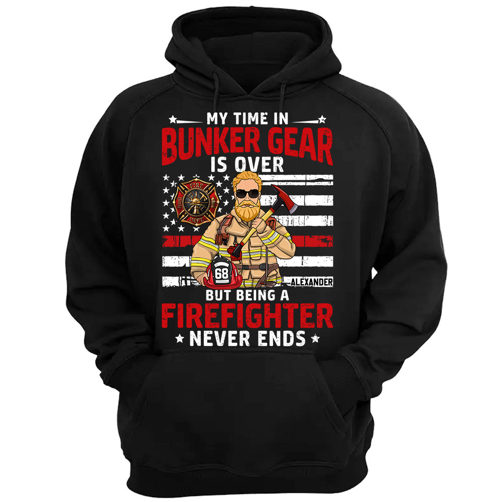 My Time In Bunker Gear Is Over But Being A Firefighter Never Ends Personalized Shirt For Retired Firefighter H2511