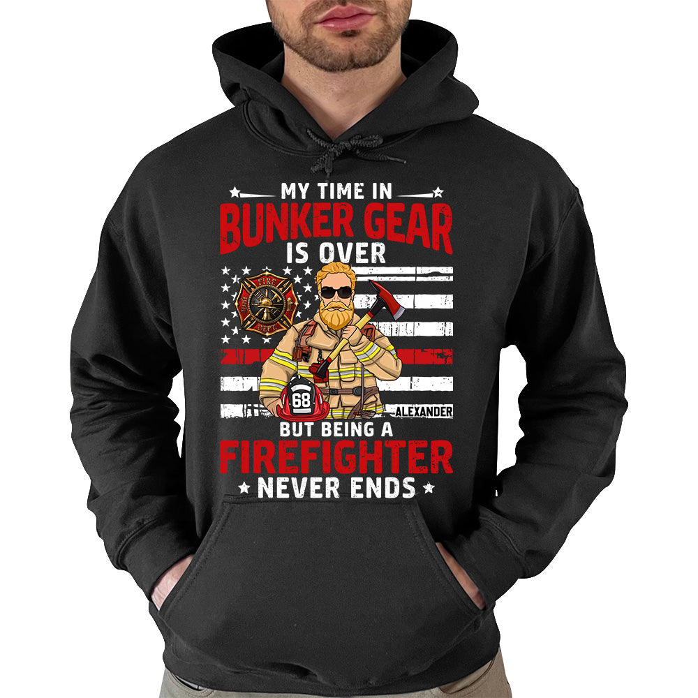 My Time In Bunker Gear Is Over But Being A Firefighter Never Ends Personalized Shirt For Retired Firefighter H2511