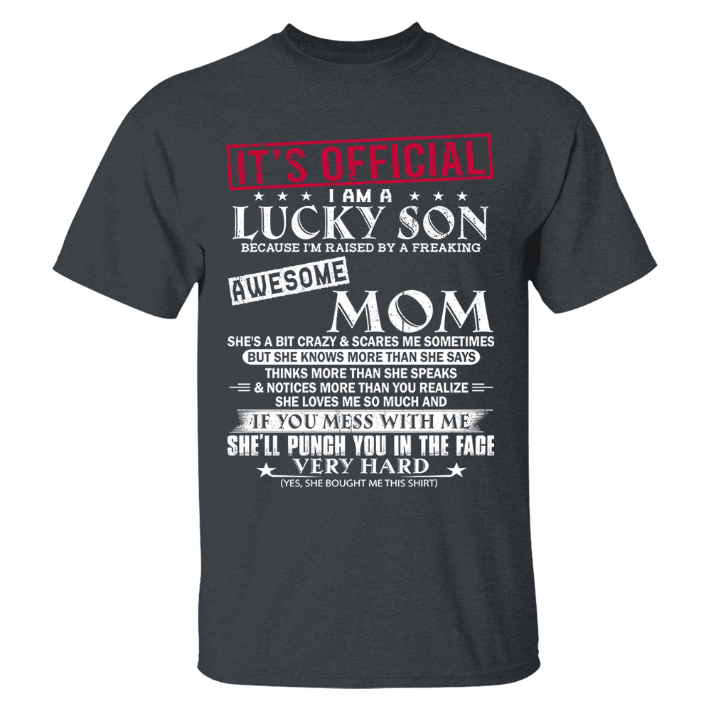 It's Official I Am A Lucky Son Because I’m Raised By A Freaking Awesome Mom - Mom's Gift - Gift For Son