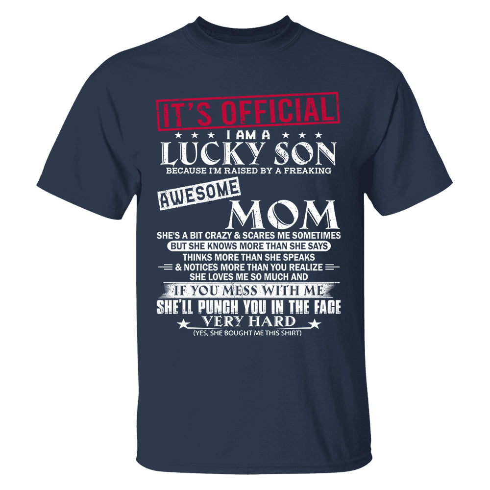 It's Official I Am A Lucky Son Because I’m Raised By A Freaking Awesome Mom - Mom's Gift - Gift For Son