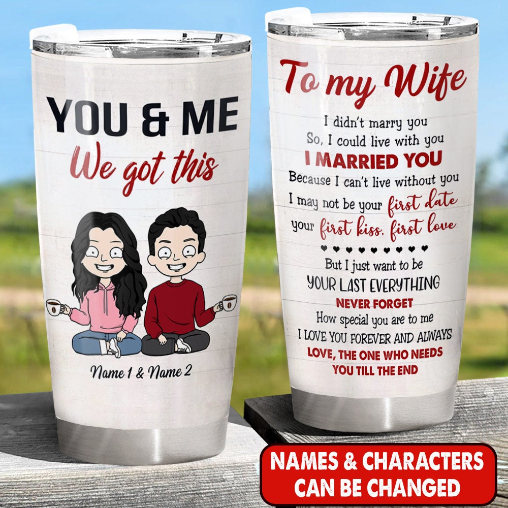 Personalized Husband And Wife Tumbler To My Wife I Didn't Marry You So I Want To Be Your Last Everything Couple Tumbler