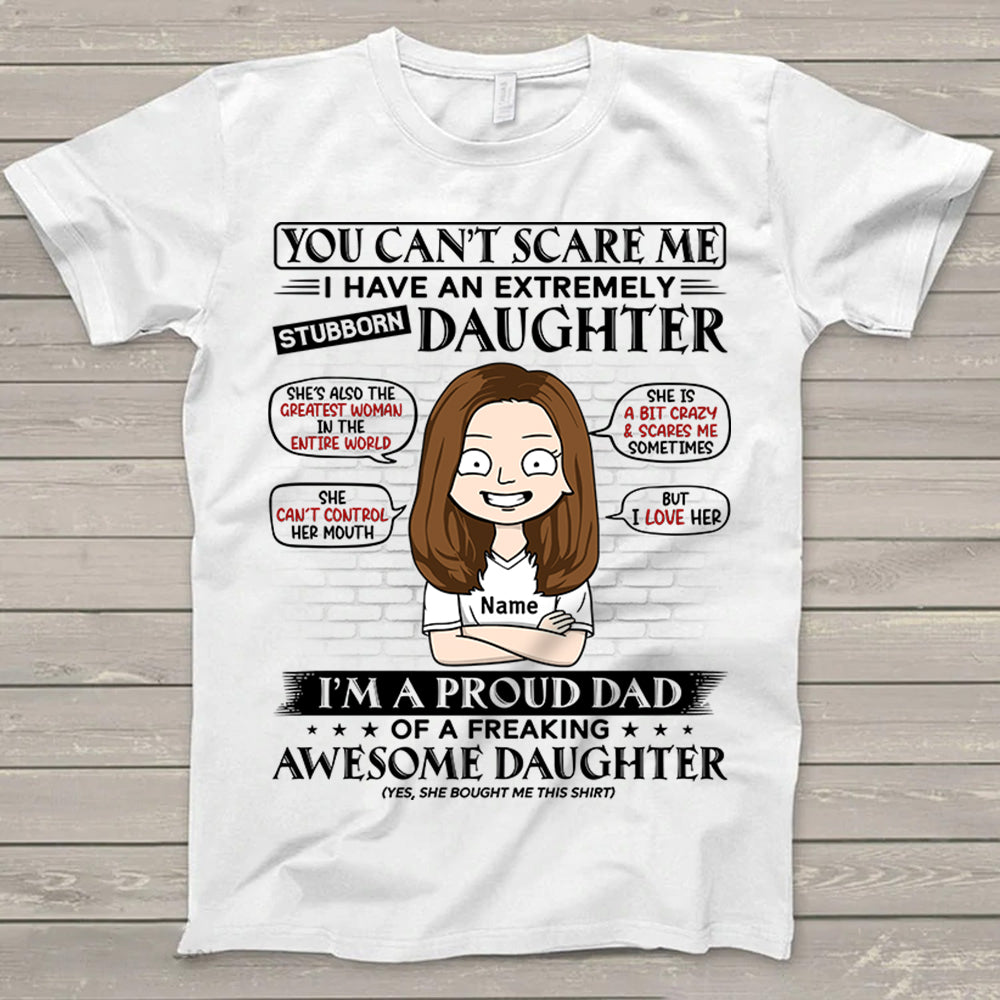 You Can't Scare Me I Have An Extremely Stubborn Daughter Shirt