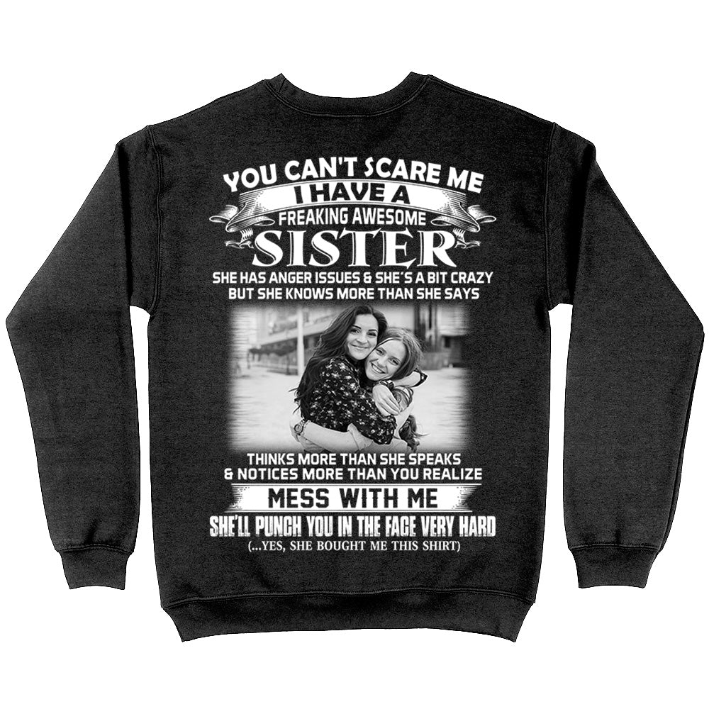Custom Photo Shirt Gift For Sister - Personalized Gifts For Brother - You Can't Scare Me I Have A Freakin' Awesome Sister Shirt