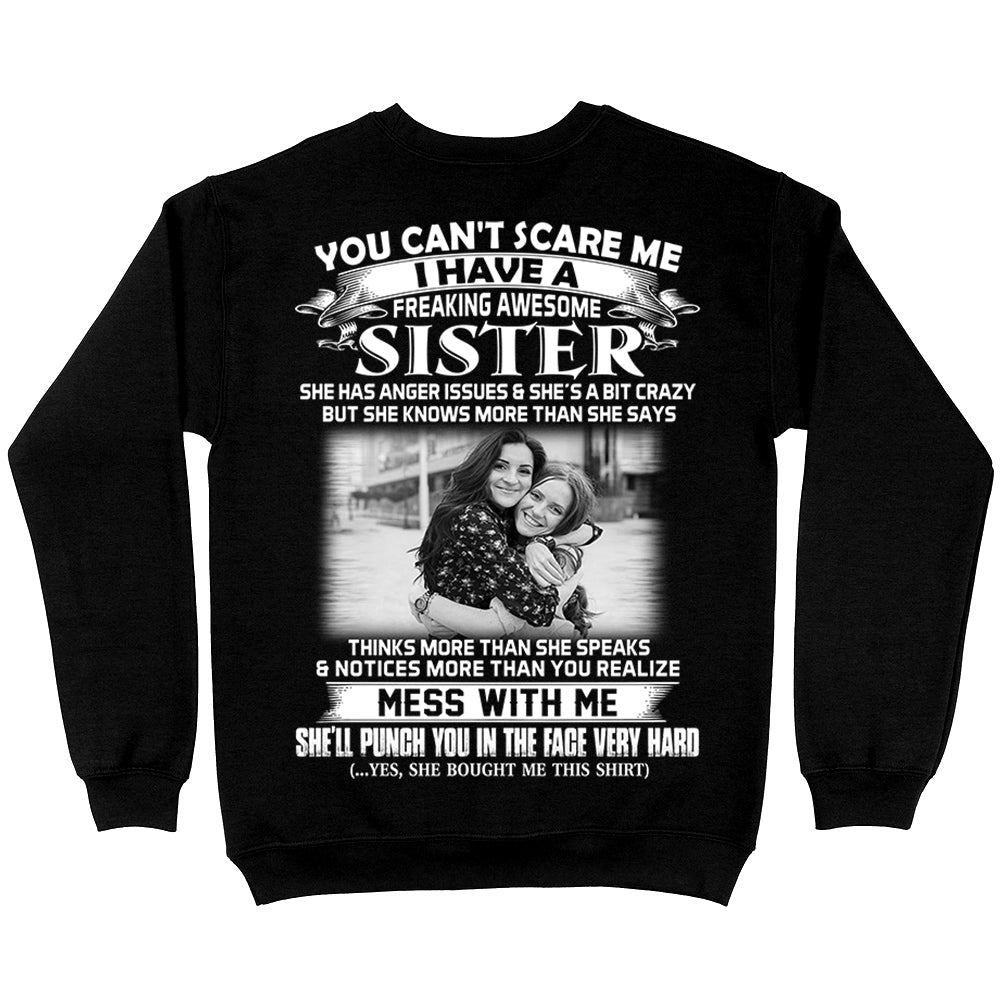 Custom Photo Shirt Gift For Sister - Personalized Gifts For Brother - You Can't Scare Me I Have A Freakin' Awesome Sister Shirt