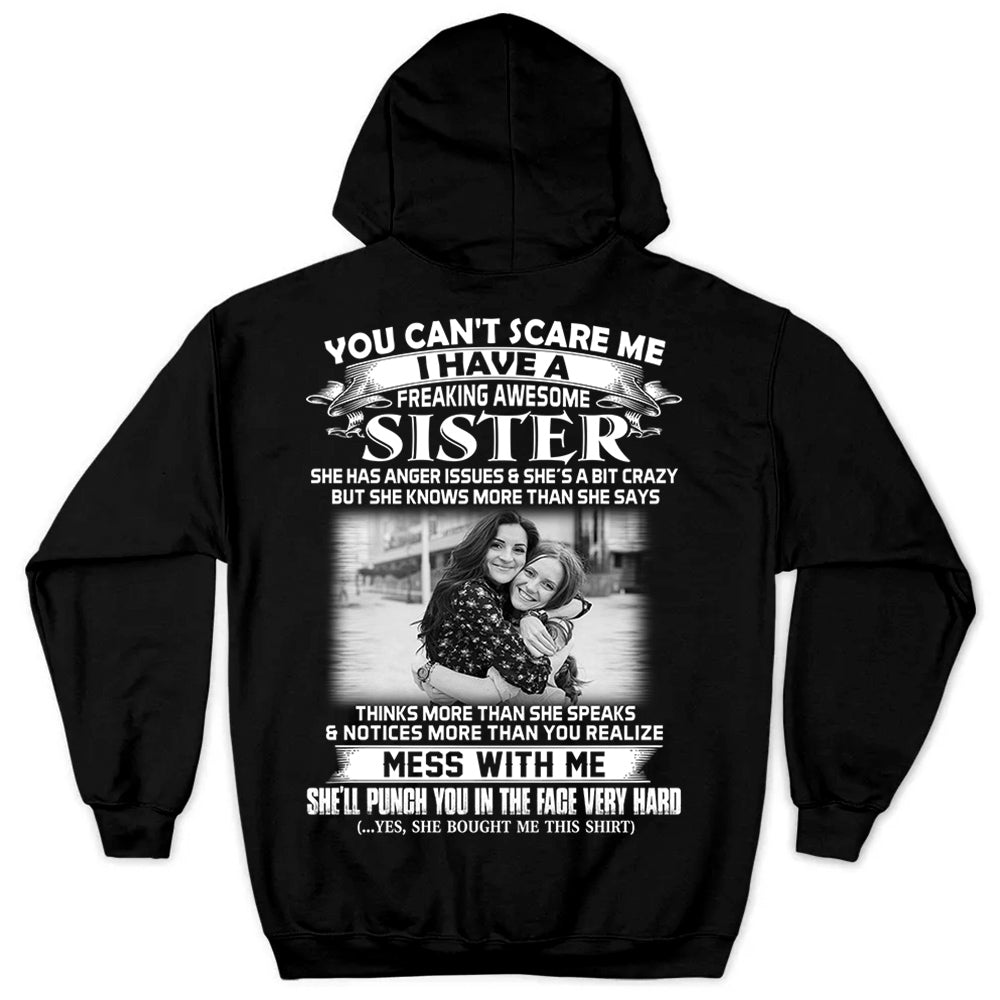 Custom Photo Shirt Gift For Sister - Personalized Gifts For Brother - You Can't Scare Me I Have A Freakin' Awesome Sister Shirt