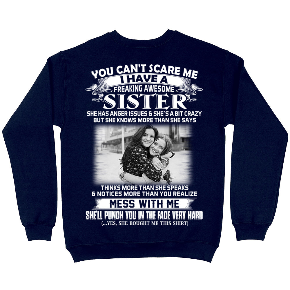 Custom Photo Shirt Gift For Sister - Personalized Gifts For Brother - You Can't Scare Me I Have A Freakin' Awesome Sister Shirt