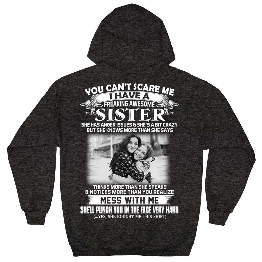 Custom Photo Shirt Gift For Sister - Personalized Gifts For Brother - You Can't Scare Me I Have A Freakin' Awesome Sister Shirt