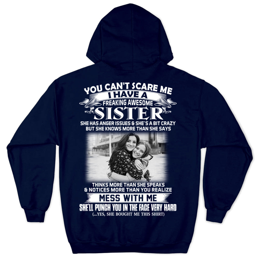 Custom Photo Shirt Gift For Sister - Personalized Gifts For Brother - You Can't Scare Me I Have A Freakin' Awesome Sister Shirt