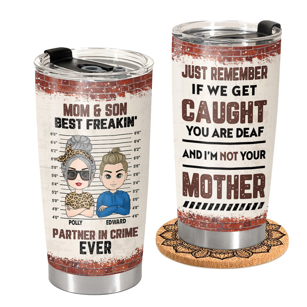 If We Get Caught I'm Not Your Mother - Personalized Tumbler For Mom Daughter Son Brick Wall Version