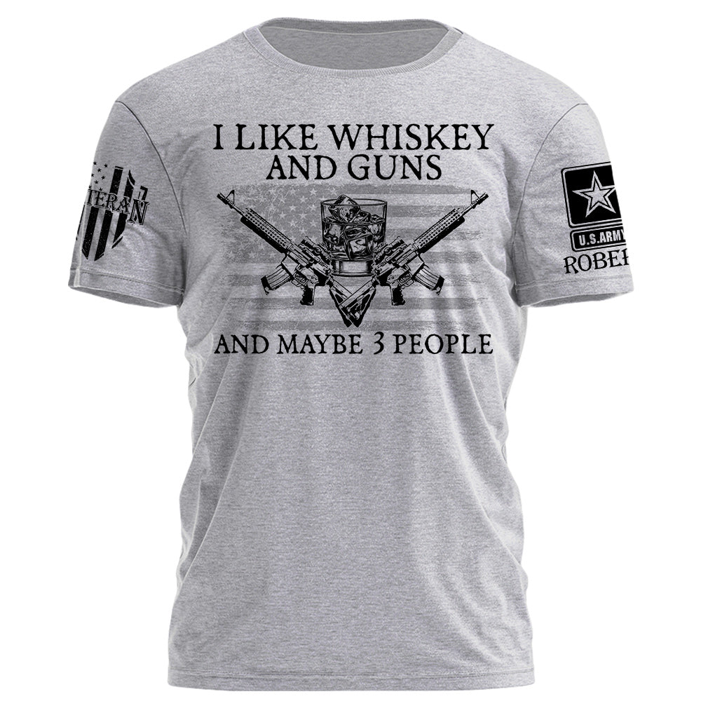 I LIke Whiskey And Guns And Maybe 3 People Personalized Shirt For Veteran H2511