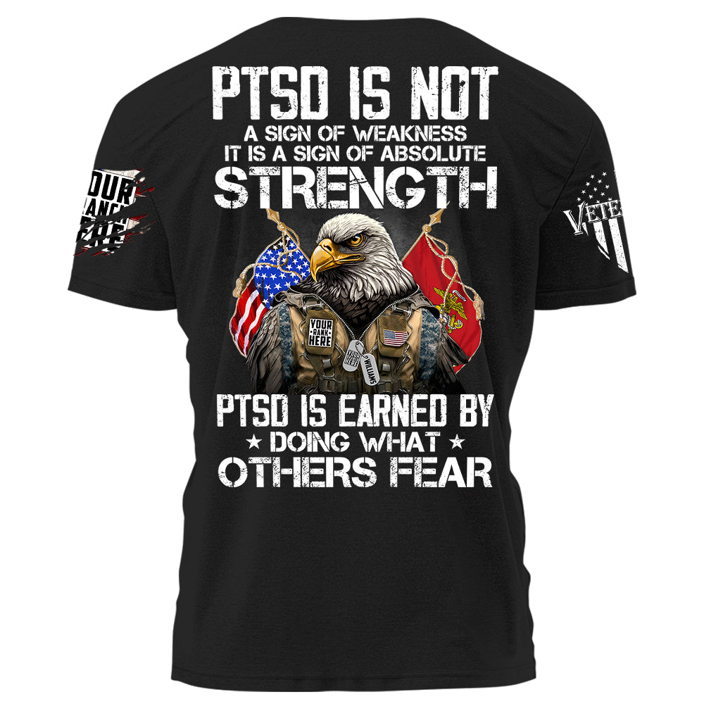 PTSD Is Not A Sign Of Weakness PTSD Is Earned By Doing What Others Fear Personalized Grunge Style Shirt For Veteran Veteran Day Shirt H2511