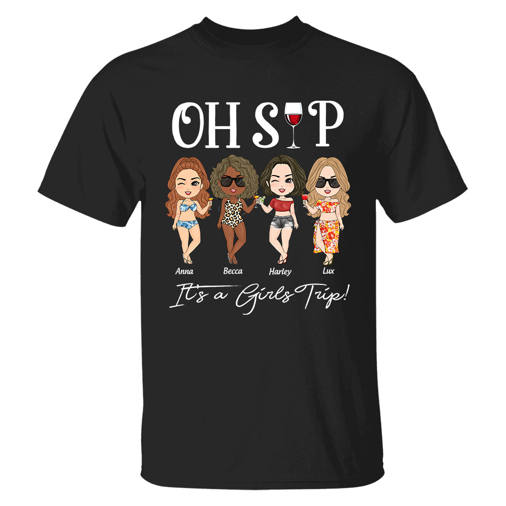 Oh Sip It's A Girls Trip - Custom Shirt For Besties Sisters