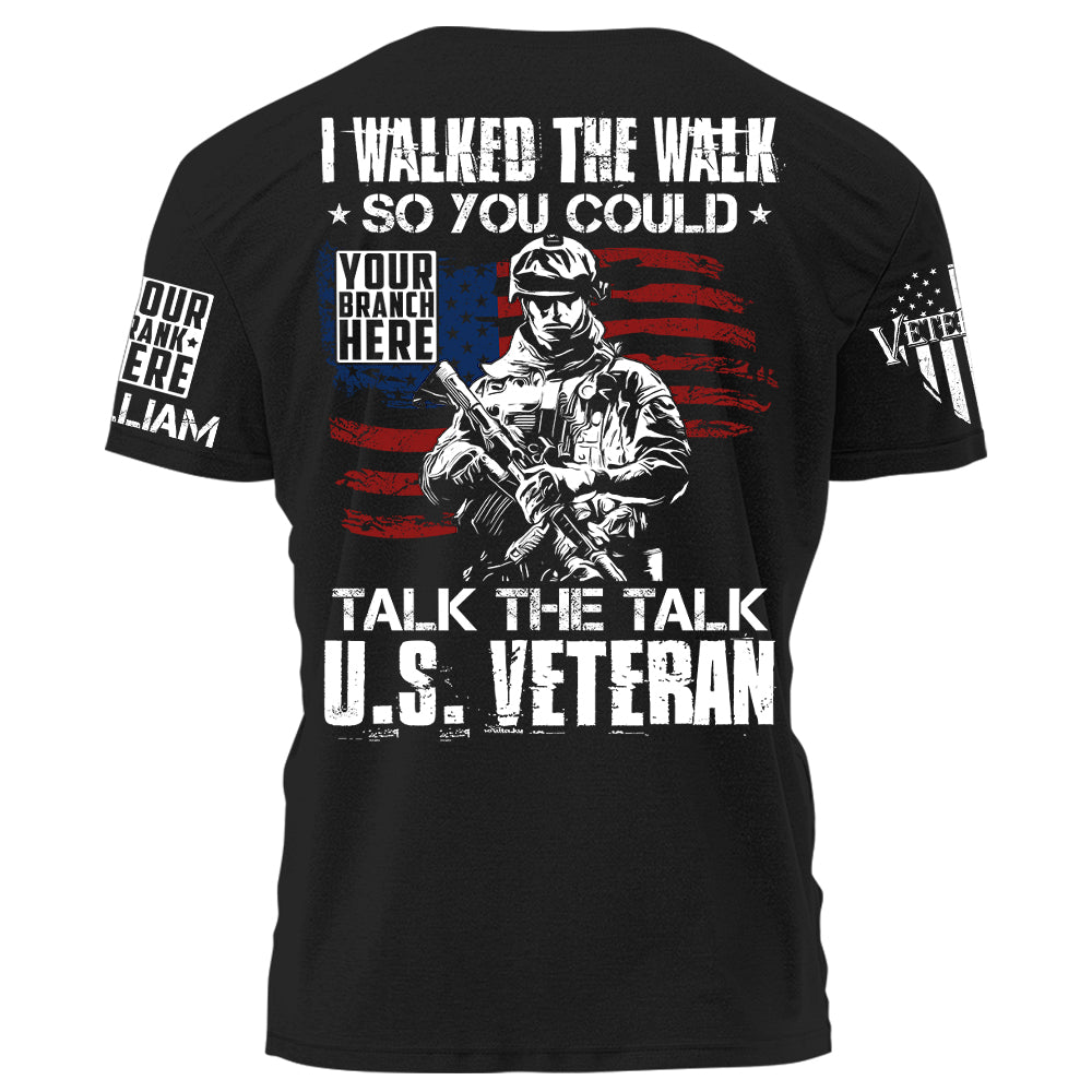 I Walked The Walk So You Could Talk The Talk Us Veteran Personalized Shirt For Veteran H2511