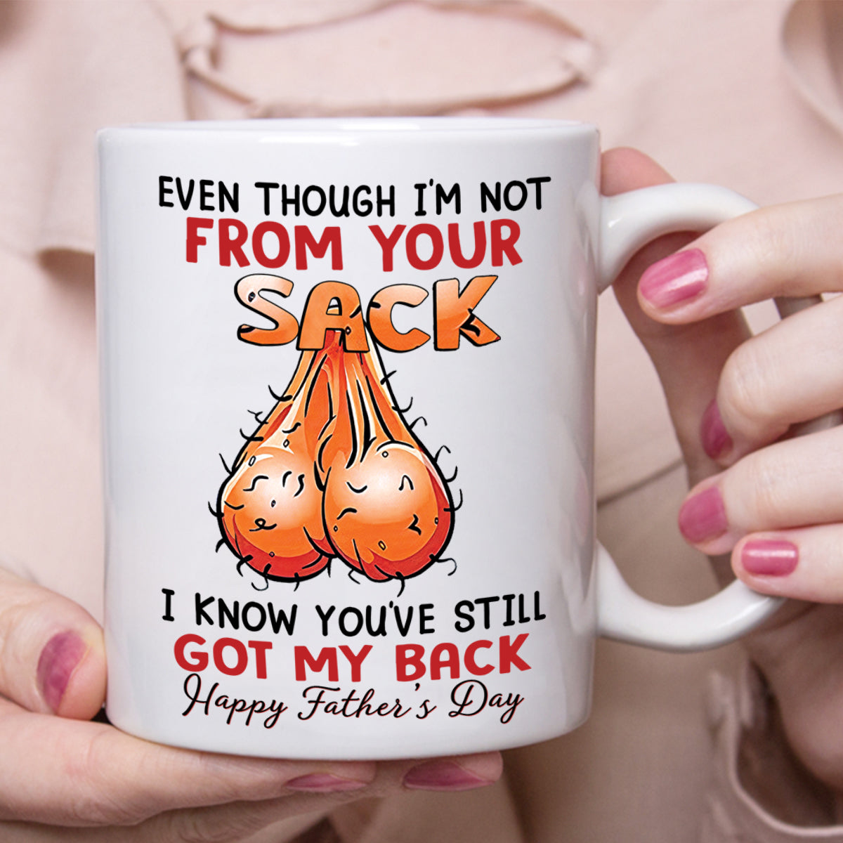 Even Though I'm Not From Your Sack Mug For Bonus Dad