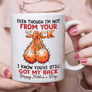 Even Though I'm Not From Your Sack Mug For Bonus Dad