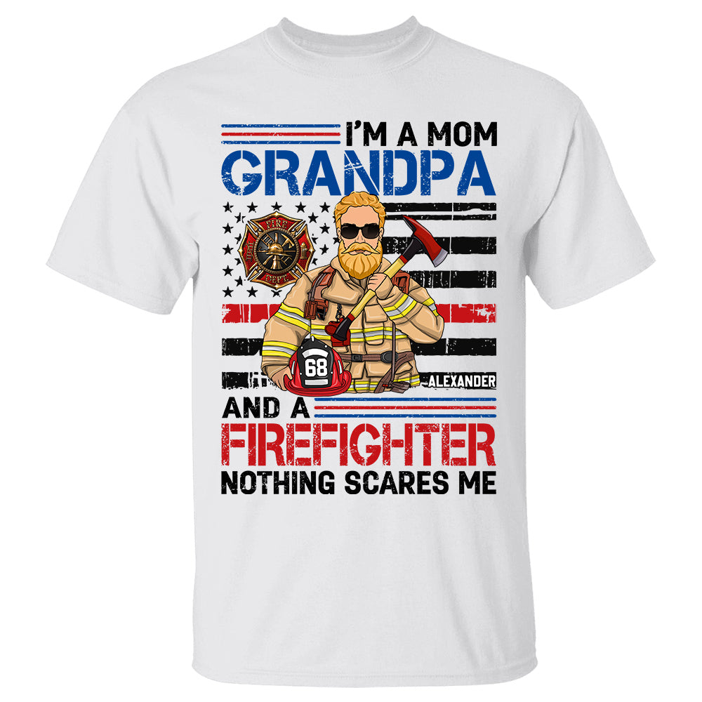 I Am A Dad Grandpa And A Firefighter Nothing Scares Me Personalized Shirt For Firefighter Grandpa H2511
