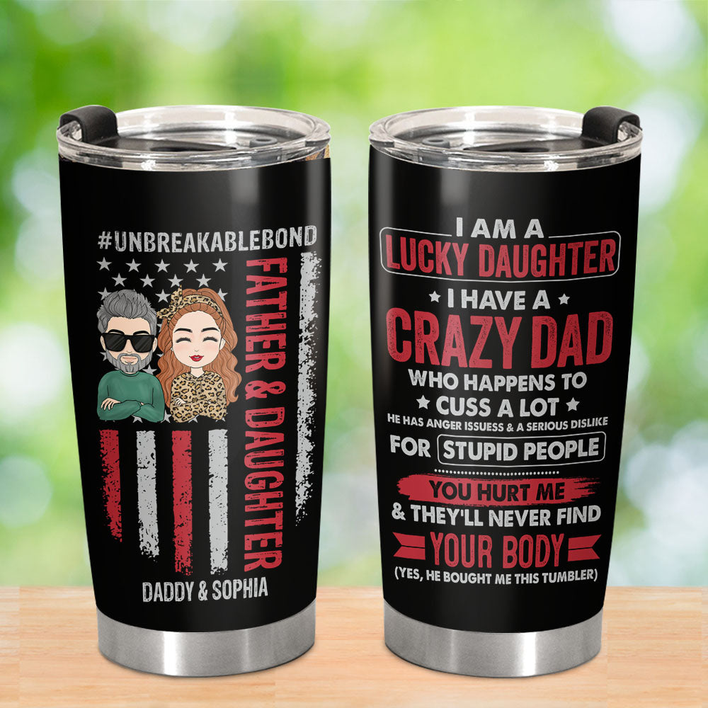I Am A Lucky Daughter I Have A Crazy Dad Custom Tumbler Gift For Daughter