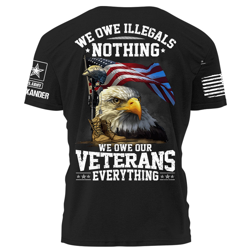 We Owe Illegals Nothing We Owe Our Veterans Everything Personalized Shirt For Veteran H2511