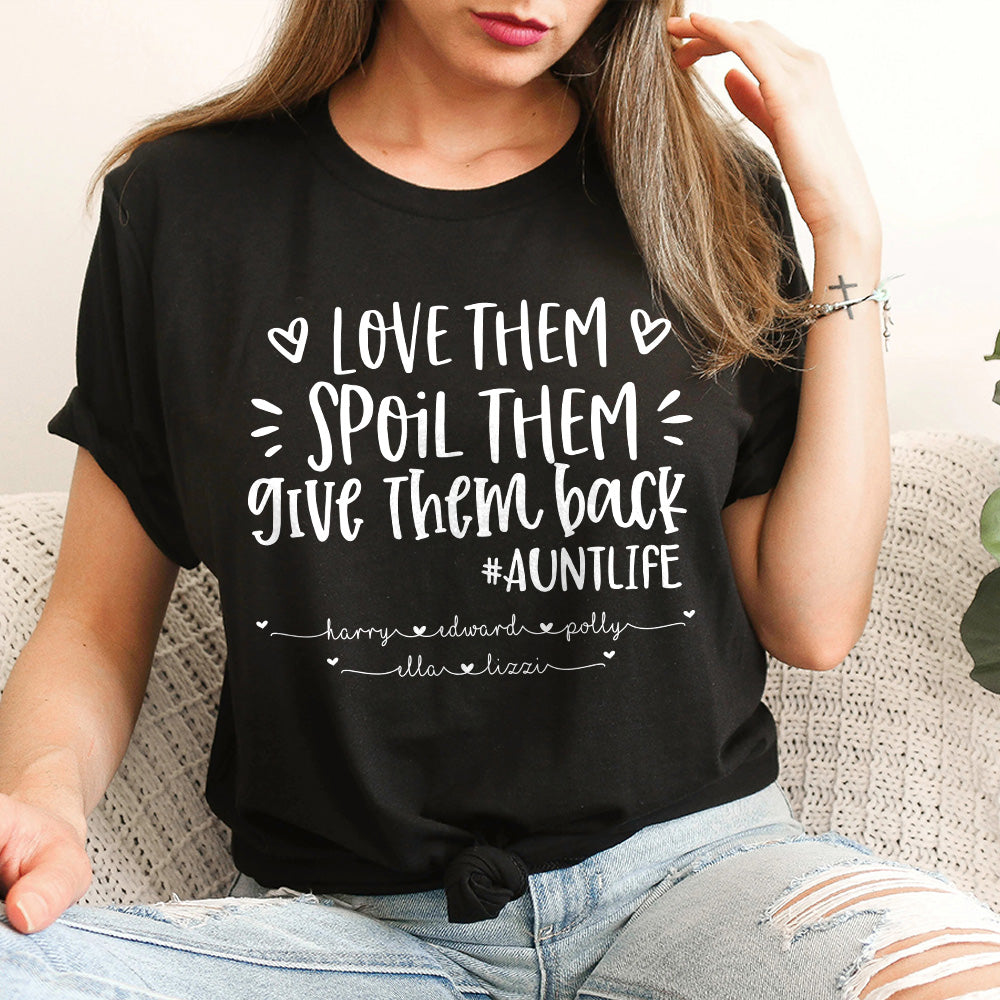 Love Them Spoil Them Give Them Back - Personalized Shirt For Aunt Custom Name