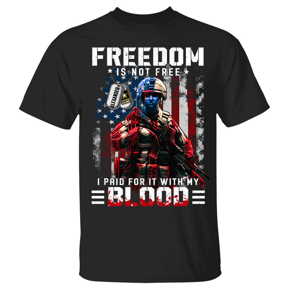 Freedom Is Not Free I Paid For It With My Blood Personalized Shirt For Veteran 4th July Shirt H2511