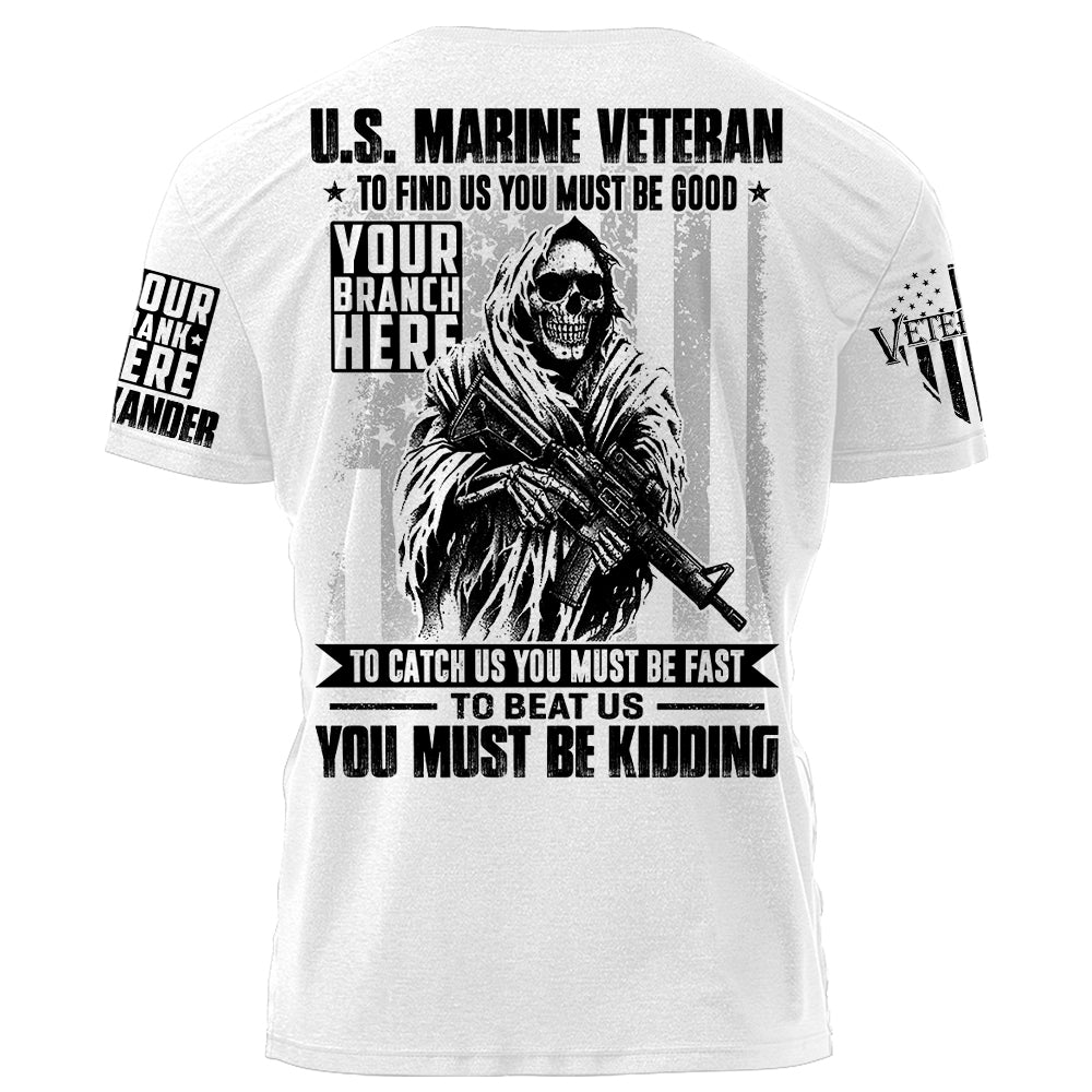 To Find Us You Must Be Good To Catch Us You Must Be Fast To Beat Us You Must Be Kidding Personalized Grunt Style Shirt For Veteran H2511