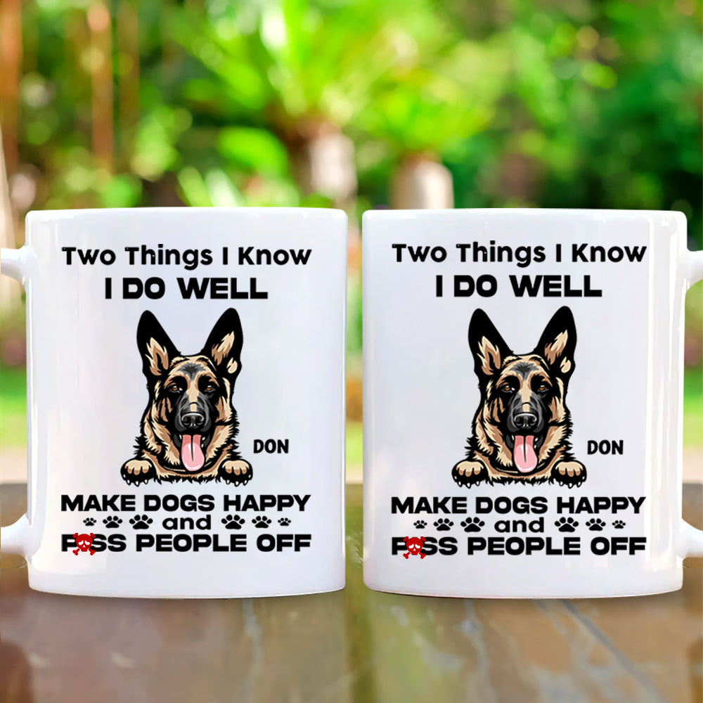 Two Things I Know I Do Well Make Dogs Happy And Piss People Off Personalized Mug
