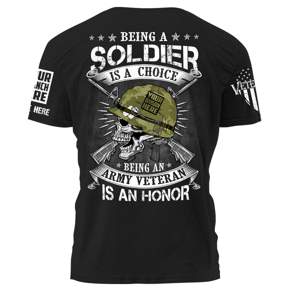 Being A SoldierIs A Choice Being A Soldier Veteran Is An Honor vr2 Personalized Shirt For Veteran K1702