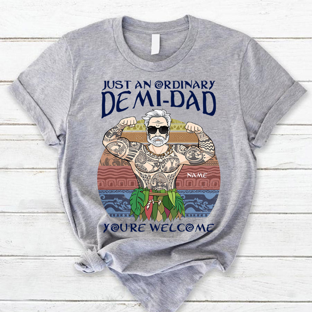 Just An Ordinary Demi Dad You Are Welcome T Shirt