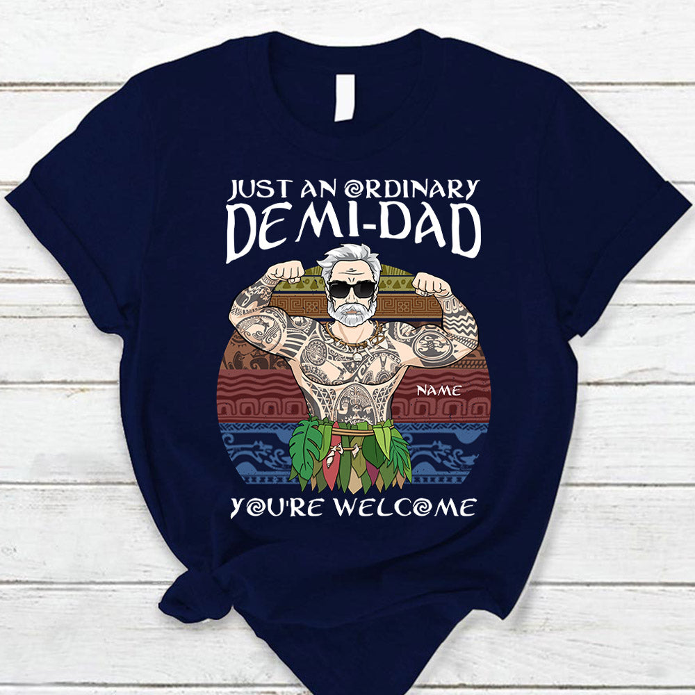 Just An Ordinary Demi Dad You Are Welcome T Shirt