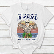 Just An Ordinary Demi Dad You Are Welcome T Shirt