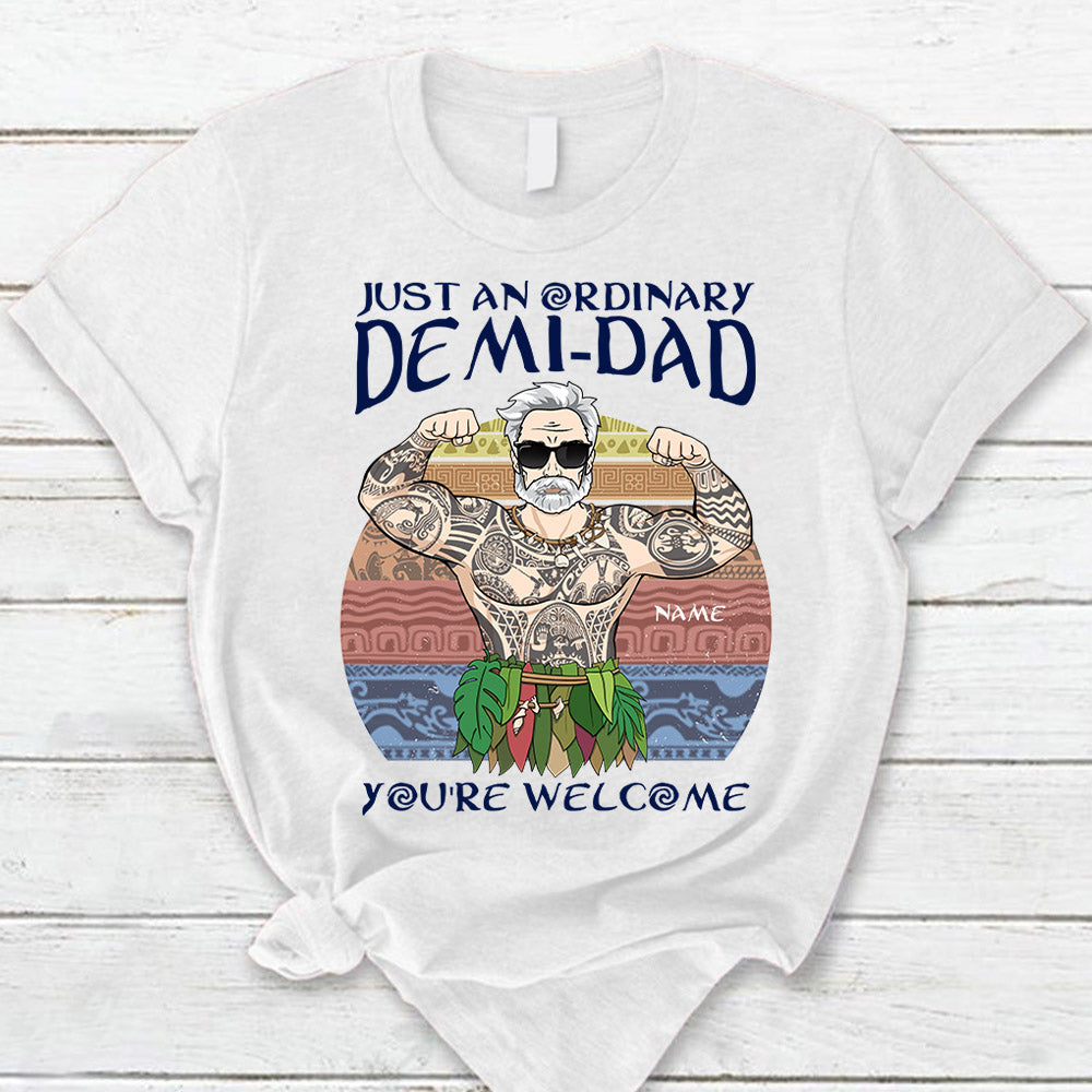 Just An Ordinary Demi Dad You Are Welcome T Shirt