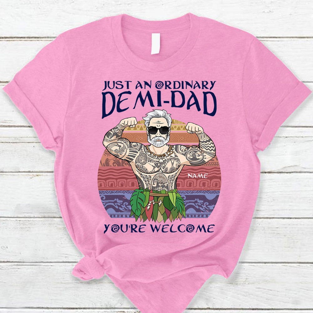 Just An Ordinary Demi Dad You Are Welcome T Shirt