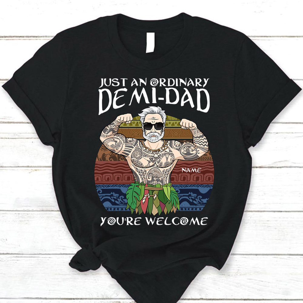 Just An Ordinary Demi Dad You Are Welcome T Shirt
