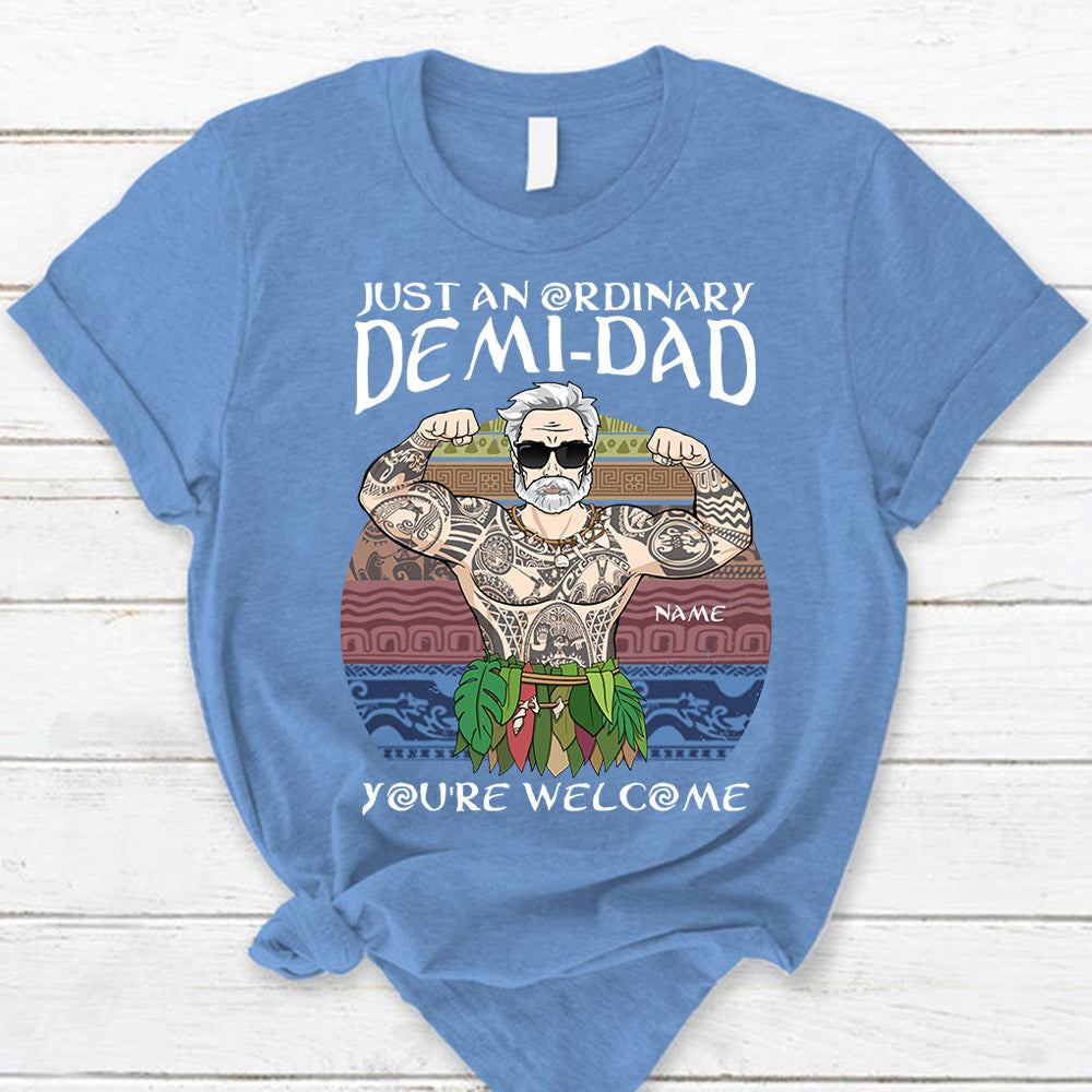 Just An Ordinary Demi Dad You Are Welcome T Shirt